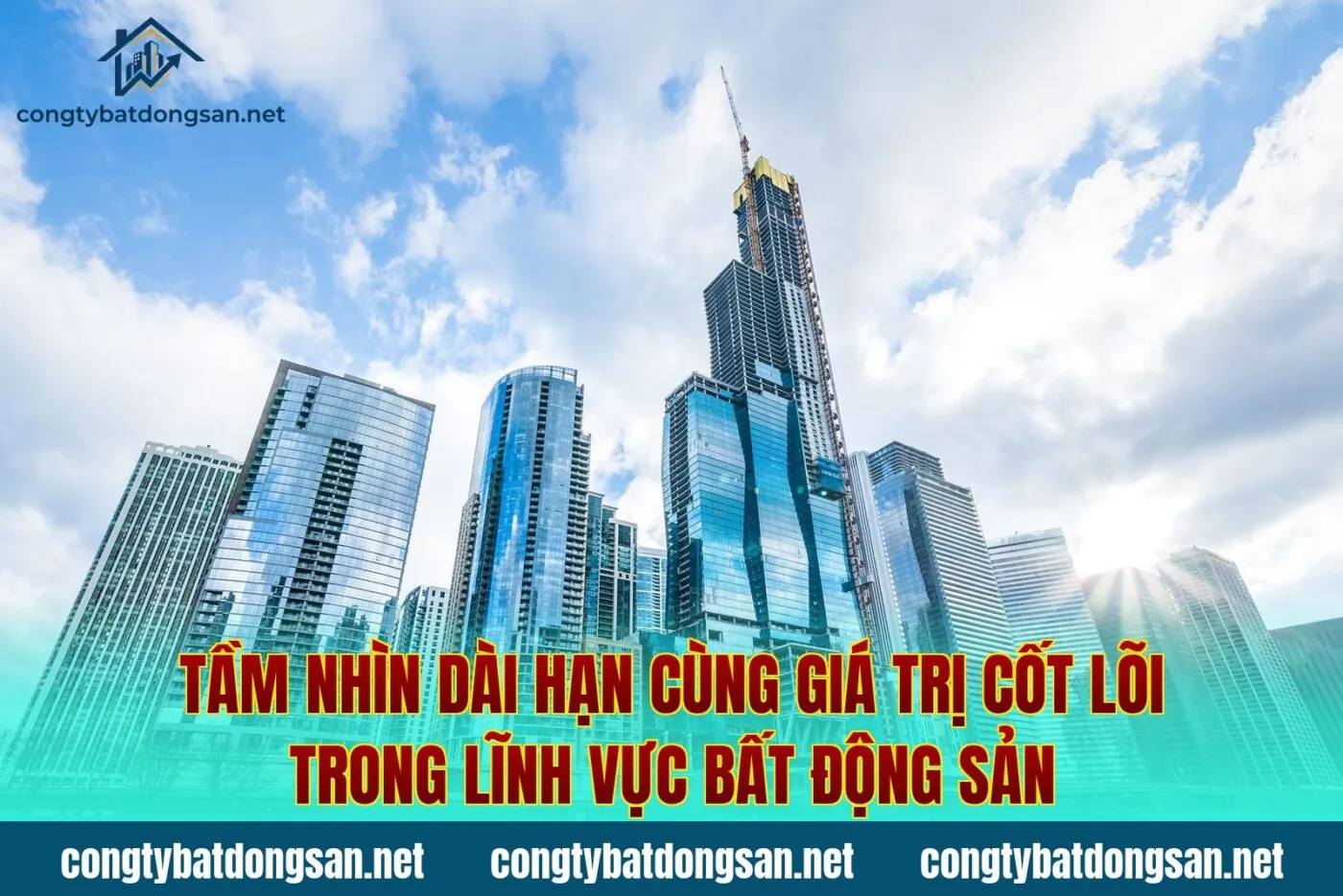 Tầm nhìn dài hạn cùng giá trị cốt lõi trong lĩnh vực bất động sản