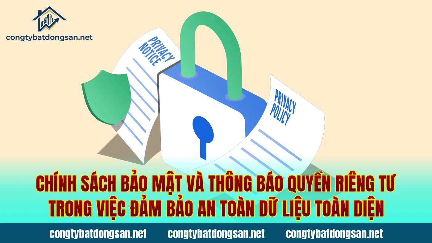 Chính sách bảo mật và thông báo quyền riêng tư trong việc đảm bảo an toàn dữ liệu toàn diện