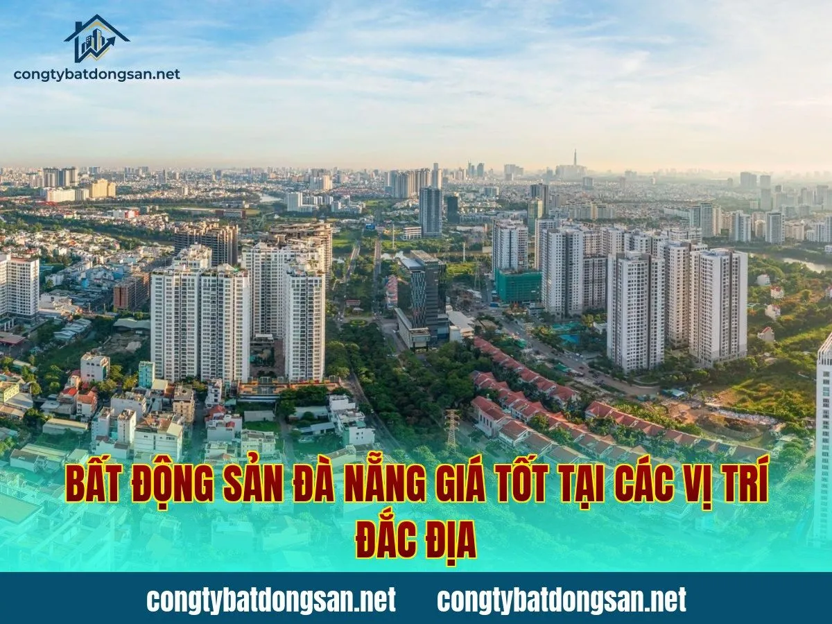Bất Động Sản Đà Nẵng Giá Tốt Tại Các Vị Trí Đắc Địa