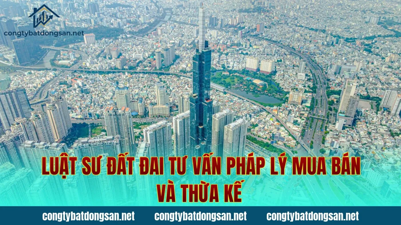 Luật Sư Đất Đai Tư Vấn Pháp Lý Mua Bán Và Thừa Kế