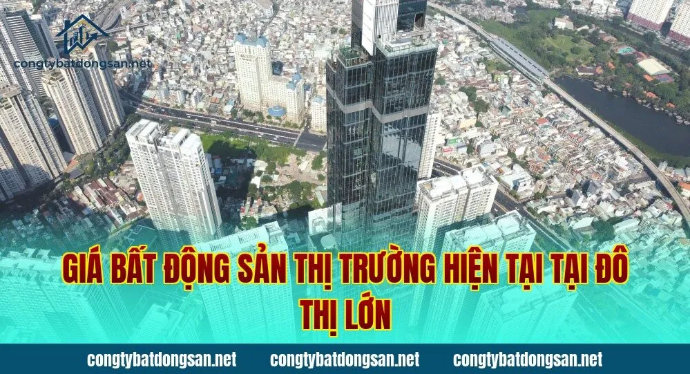 Giá bất động sản thị trường hiện tại tại đô thị lớn