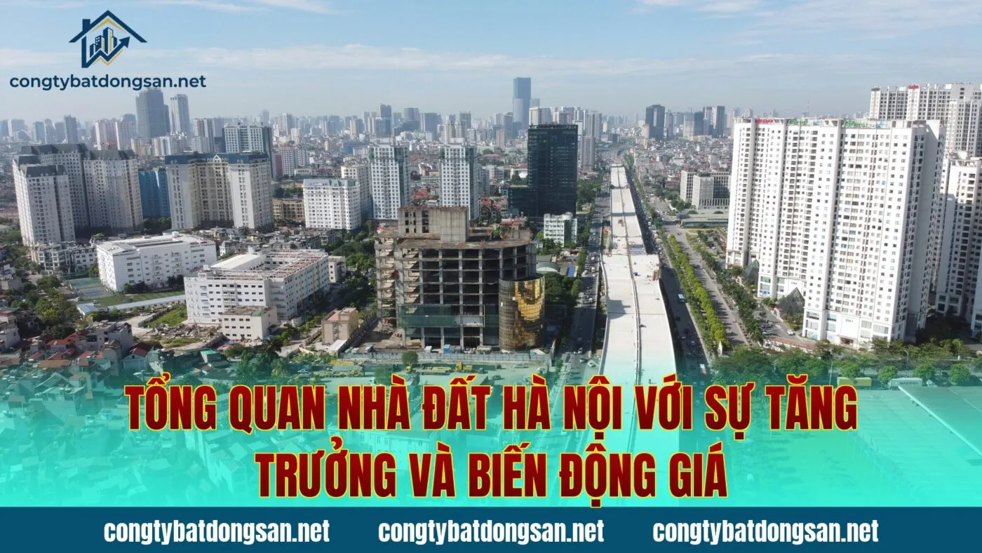 Tổng quan nhà đất Hà Nội với sự tăng trưởng và biến động giá