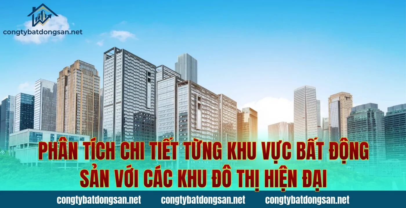 Phân tích chi tiết từng khu vực bất động sản với các khu đô thị hiện đại