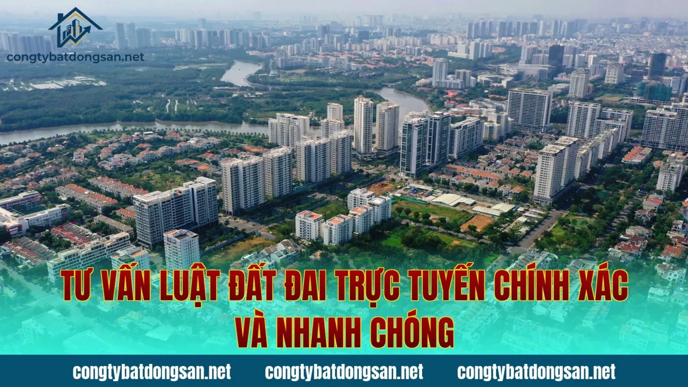 Tư Vấn Luật Đất Đai Trực Tuyến Chính Xác Và Nhanh Chóng