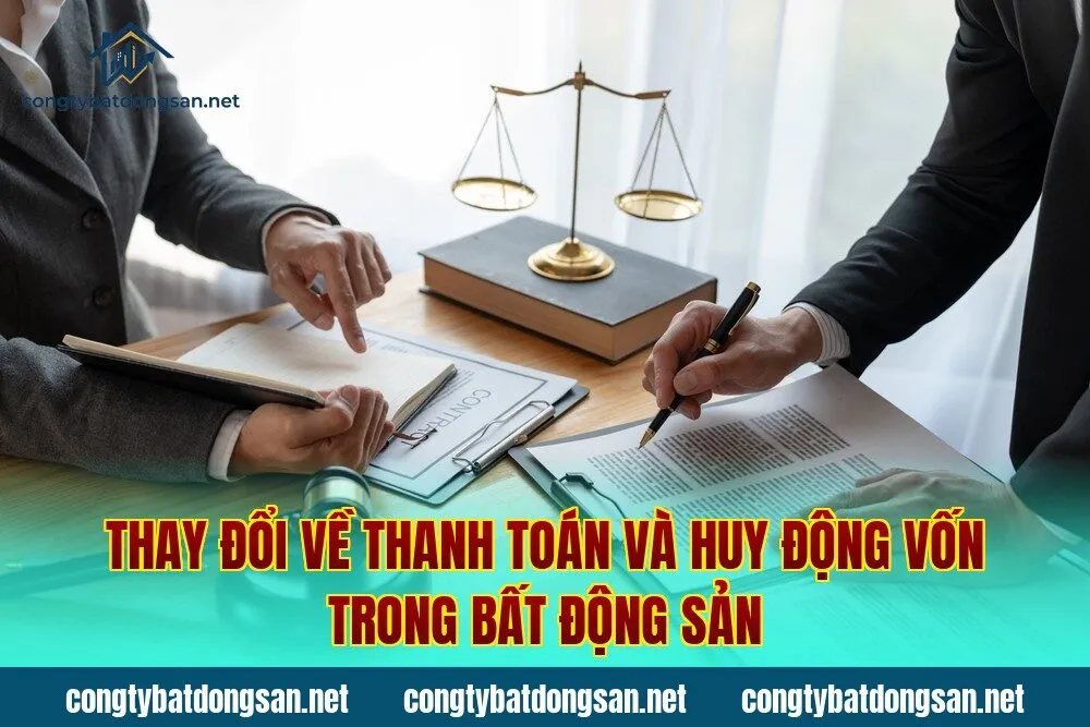 Thay đổi về thanh toán và huy động vốn trong bất động sản