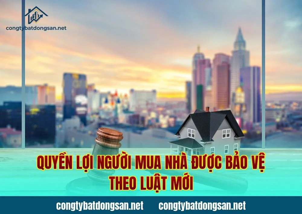 Quyền lợi người mua nhà được bảo vệ theo luật mới