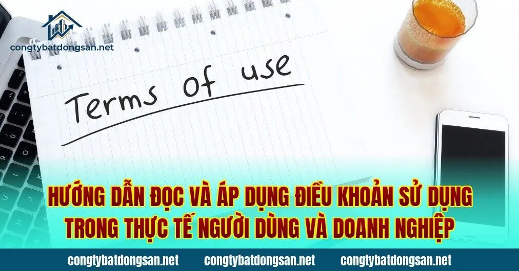 Hướng dẫn đọc và áp dụng điều khoản sử dụng trong thực tế người dùng và doanh nghiệp