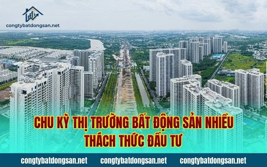 Chu kỳ thị trường bất động sản nhiều thách thức đầu tư