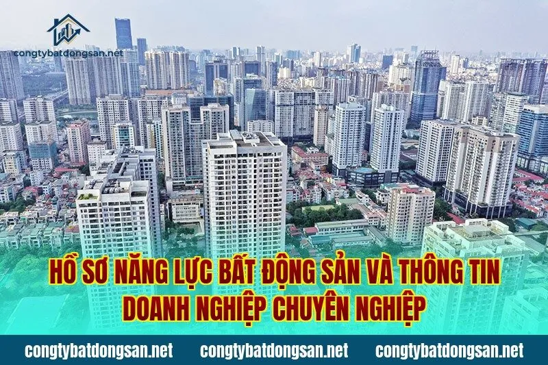 Hồ sơ năng lực bất động sản và thông tin doanh nghiệp chuyên nghiệp