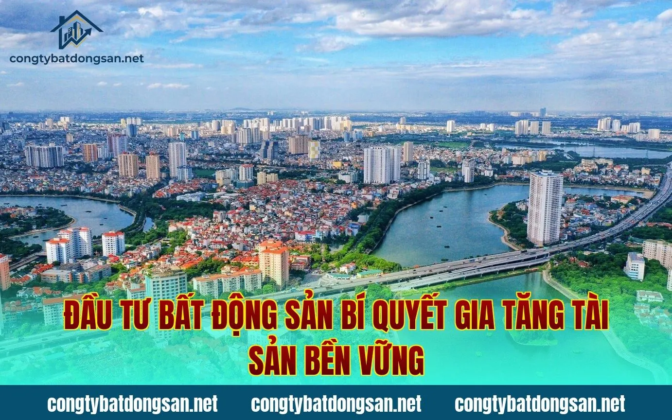Đầu Tư Bất Động Sản Bí Quyết Gia Tăng Tài Sản Bền Vững