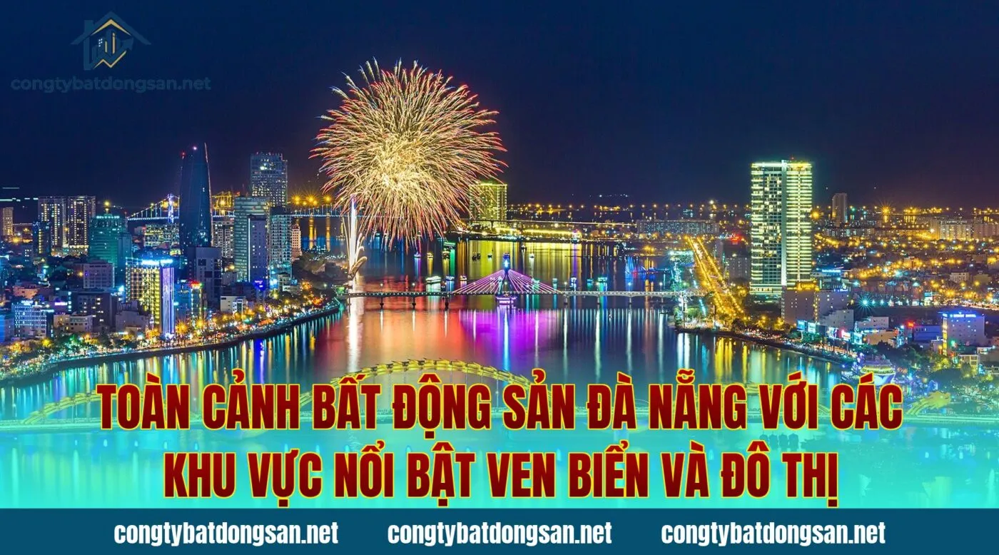 Toàn cảnh bất động sản Đà Nẵng với các khu vực nổi bật ven biển và đô thị