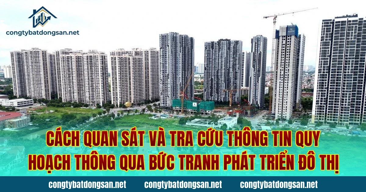 Cách quan sát và tra cứu thông tin quy hoạch thông qua bức tranh phát triển đô thị