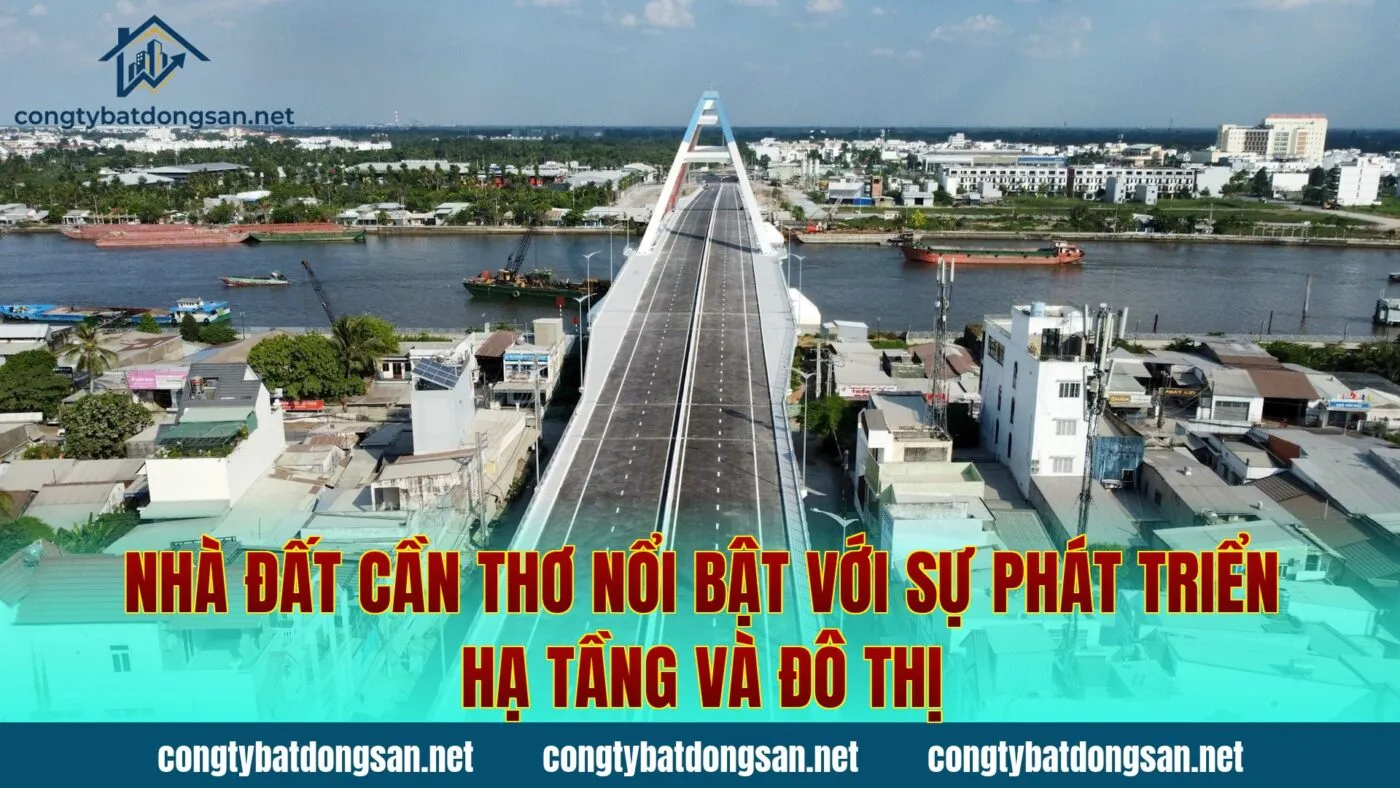 Nhà đất Cần Thơ nổi bật với sự phát triển hạ tầng và đô thị