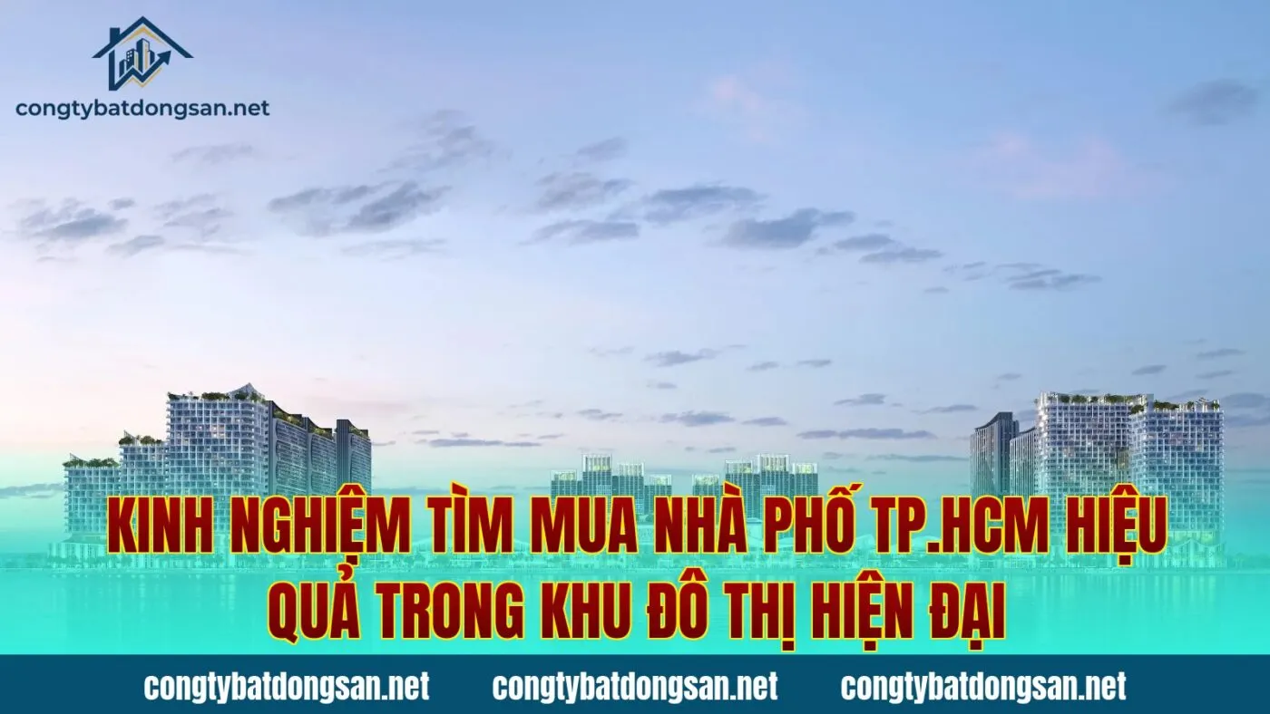 Kinh nghiệm tìm mua nhà phố TP.HCM hiệu quả trong khu đô thị hiện đại