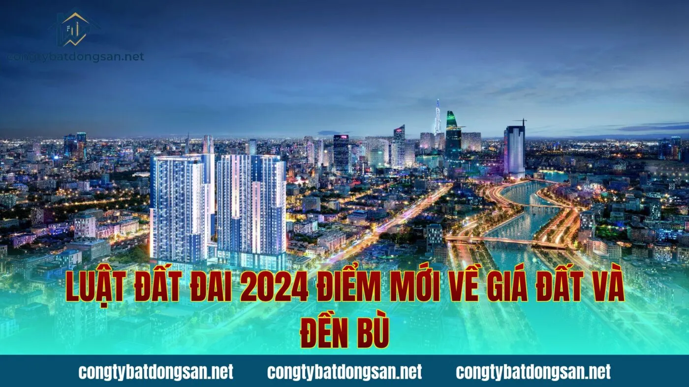 Luật Đất Đai 2024 Điểm Mới Về Giá Đất Và Đền Bù