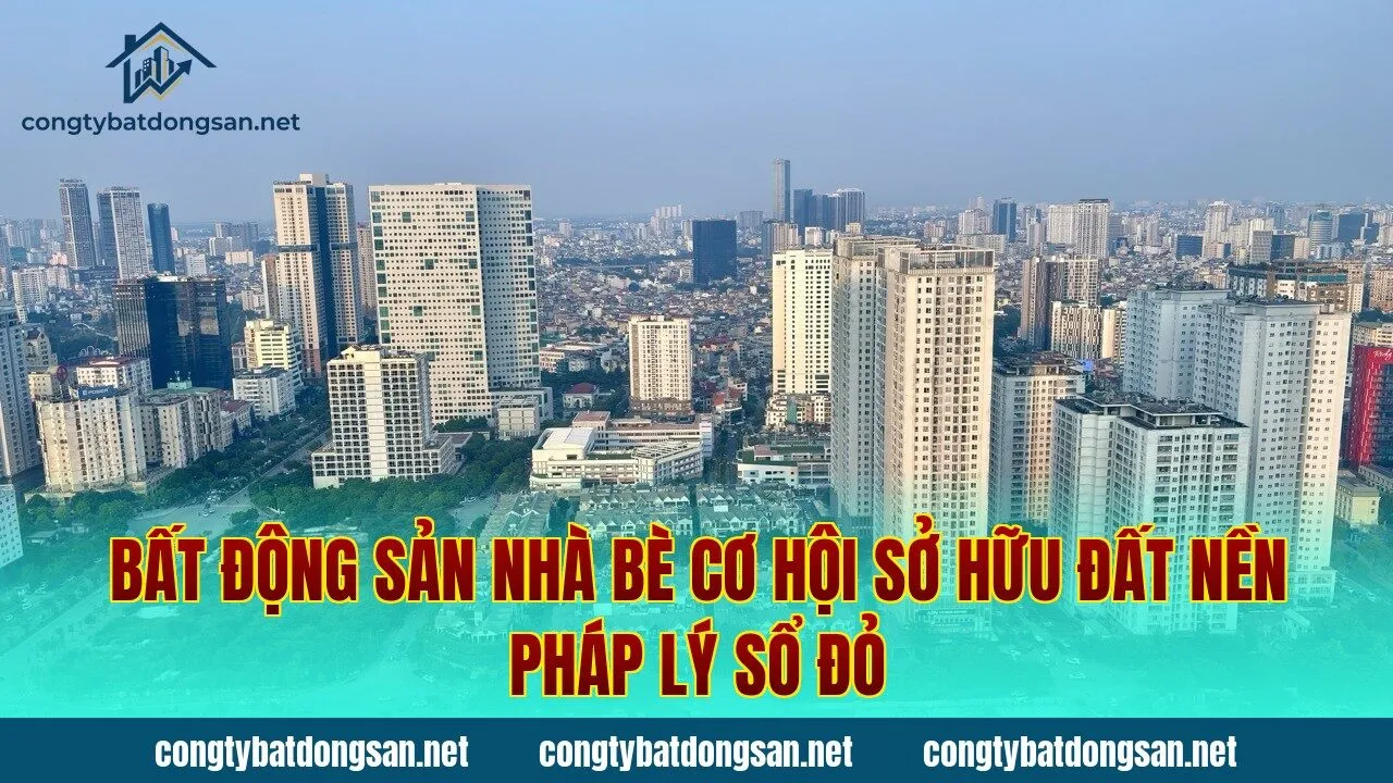 Bất Động Sản Nhà Bè Cơ Hội Sở Hữu Đất Nền Pháp Lý Sổ Đỏ