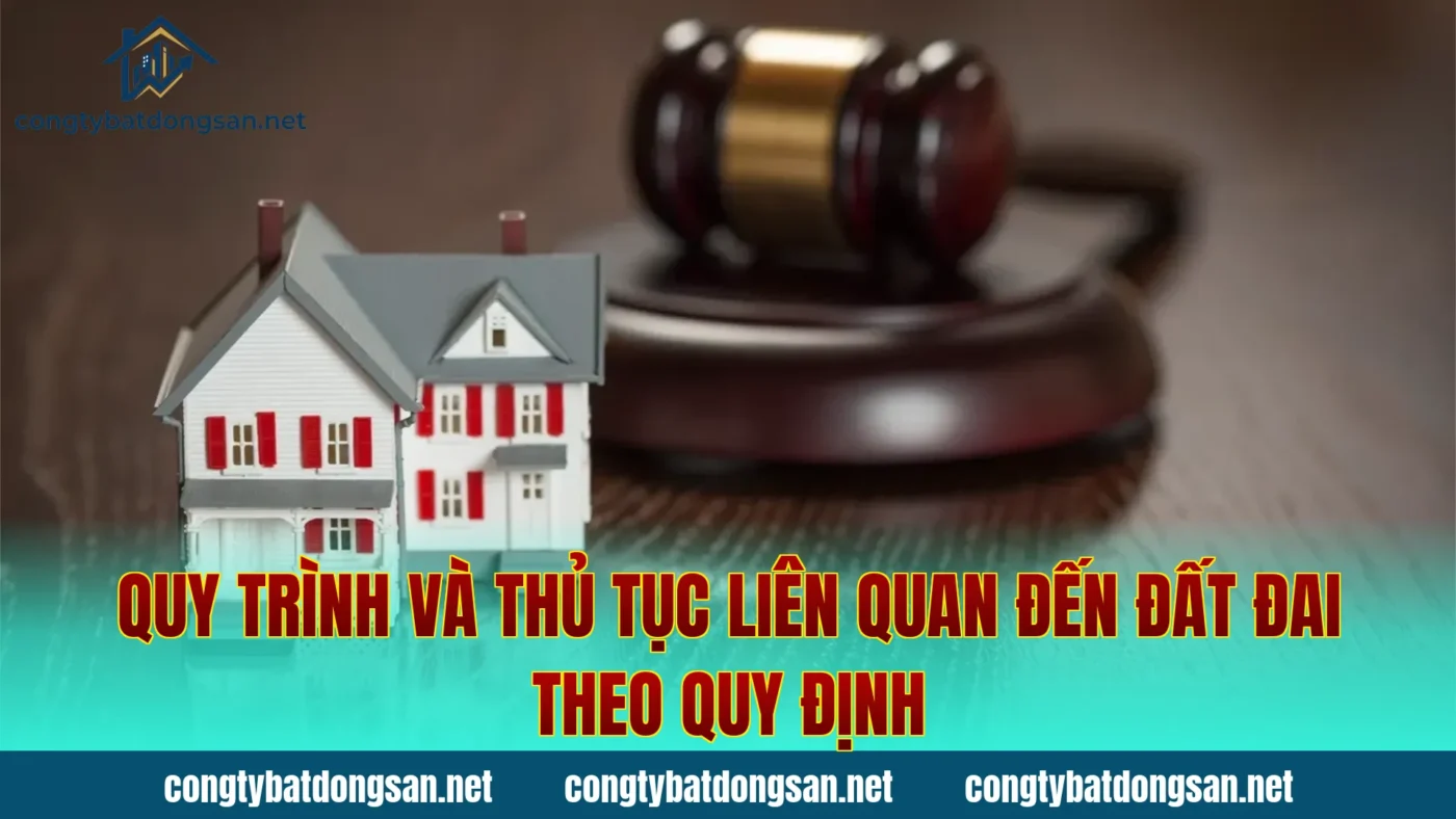 Quy trình và thủ tục liên quan đến đất đai theo quy định