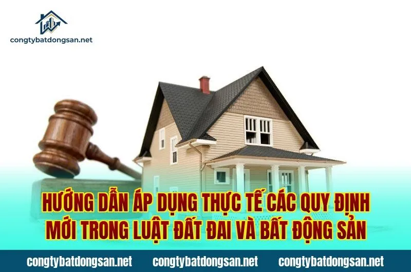 Hướng dẫn áp dụng thực tế các quy định mới trong luật đất đai và bất động sản