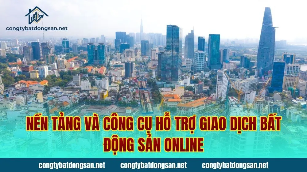 Nền tảng và công cụ hỗ trợ giao dịch bất động sản online