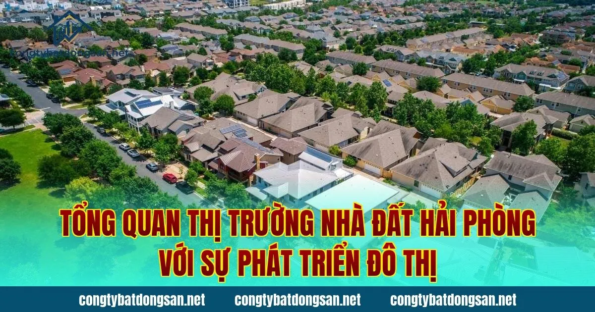 Tổng quan thị trường nhà đất Hải Phòng với sự phát triển đô thị