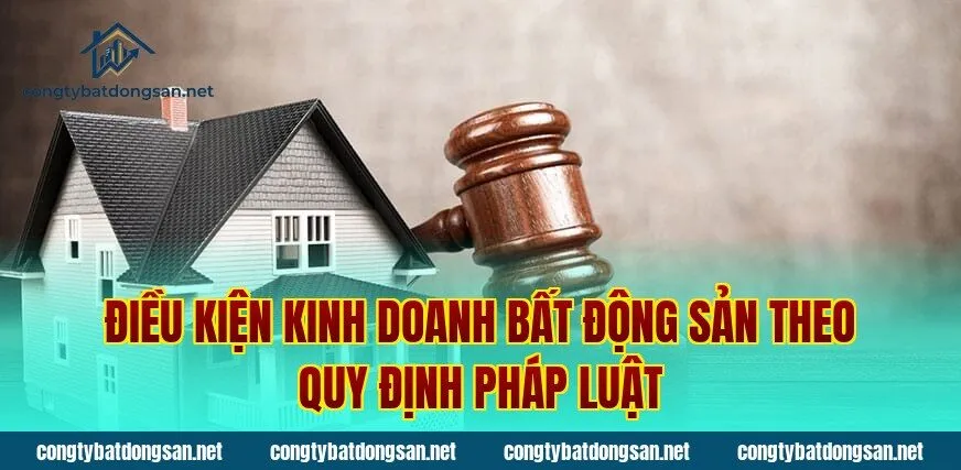 Điều kiện kinh doanh bất động sản theo quy định pháp luật