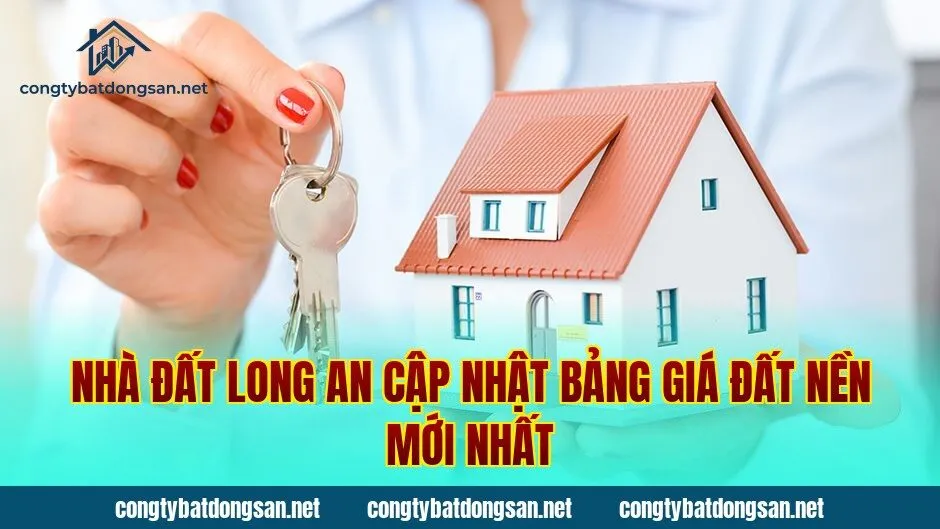 Nhà Đất Long An Cập Nhật Bảng Giá Đất Nền Mới Nhất