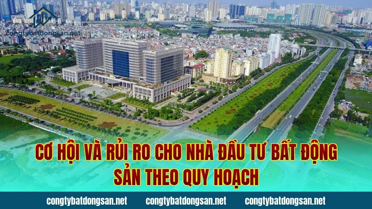 Cơ hội và rủi ro cho nhà đầu tư bất động sản theo quy hoạch