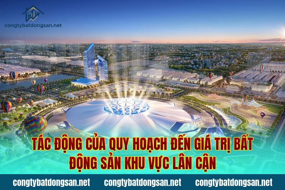 Tác động của quy hoạch đến giá trị bất động sản khu vực lân cận
