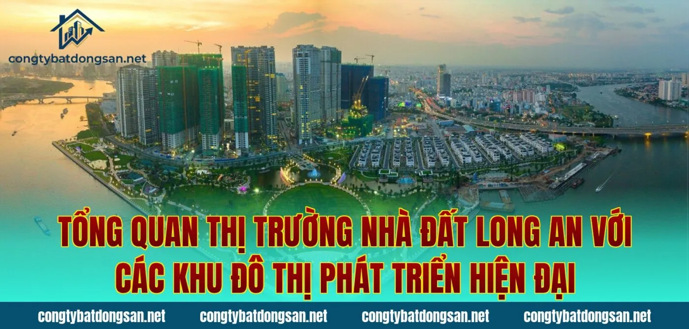 Tổng quan thị trường nhà đất Long An với các khu đô thị phát triển hiện đại