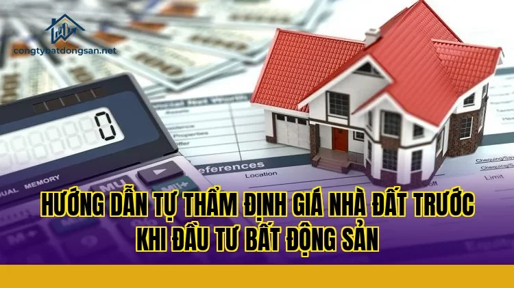 Hướng dẫn tự thẩm định giá nhà đất trước khi đầu tư bất động sản